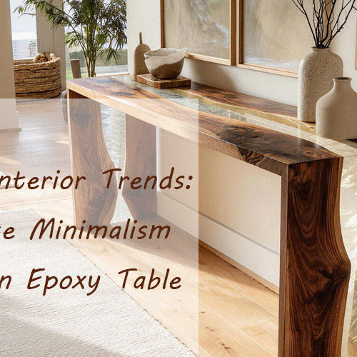 2026 Interior Trends: Elevate Minimalism with an Epoxy Table