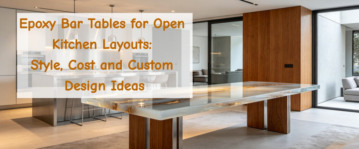 Epoxy Bar Tables for Open Kitchen Layouts: Style, Cost and Custom Design Ideas