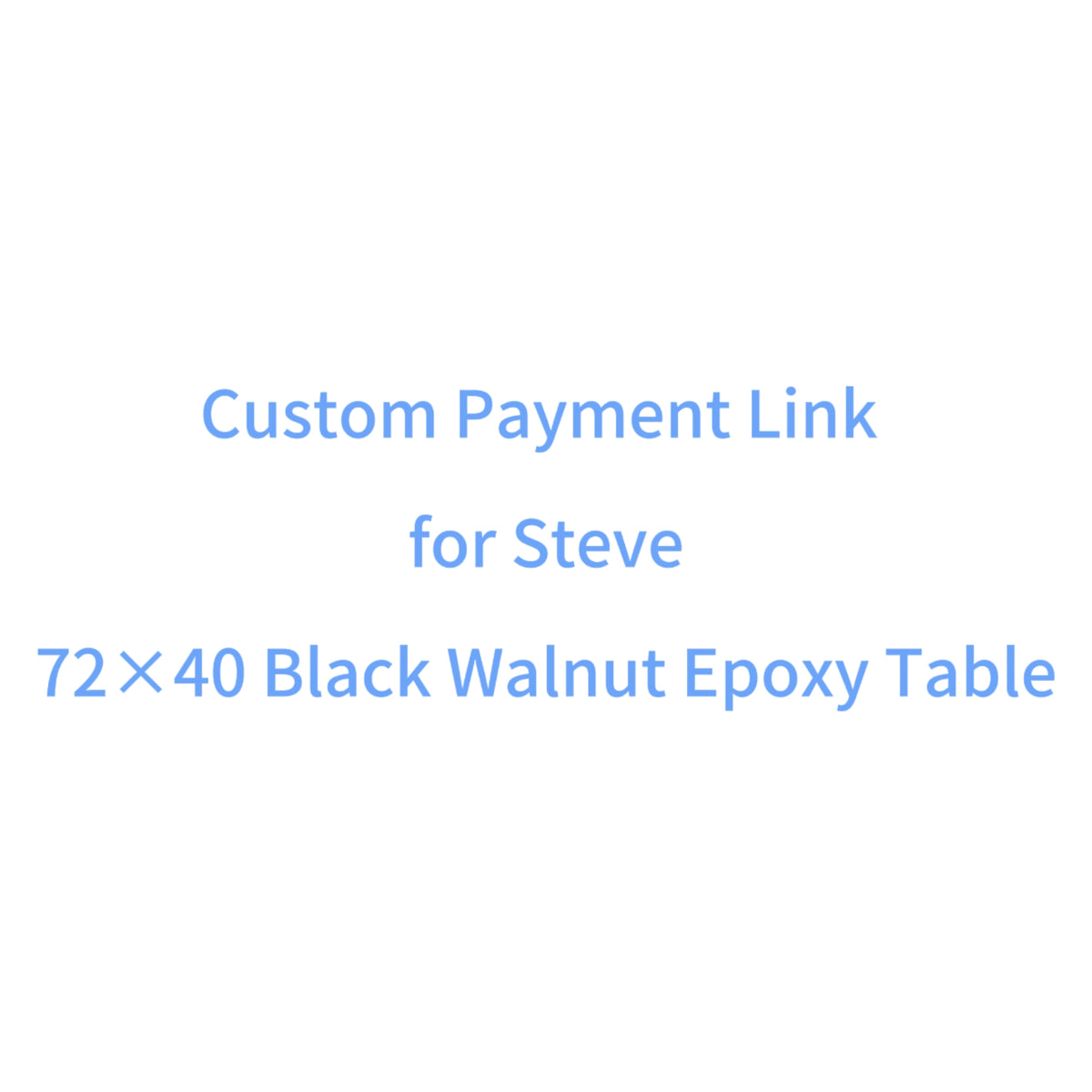 Custom Payment Link for Steve - 72×40 Black Walnut Epoxy Table with Br ...