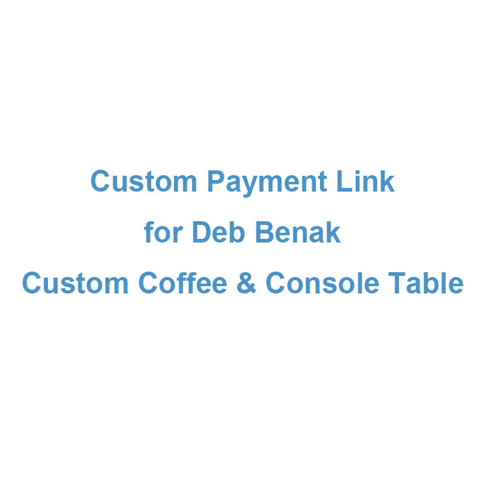Custom Payment Link for Deb Benak - Custom Coffee Table & Console Table