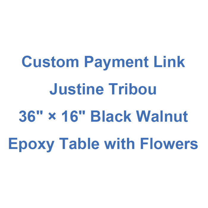 Custom Payment Link for Justine Tribou - 36" × 16" Black Walnut Epoxy Coffee Table with Flower