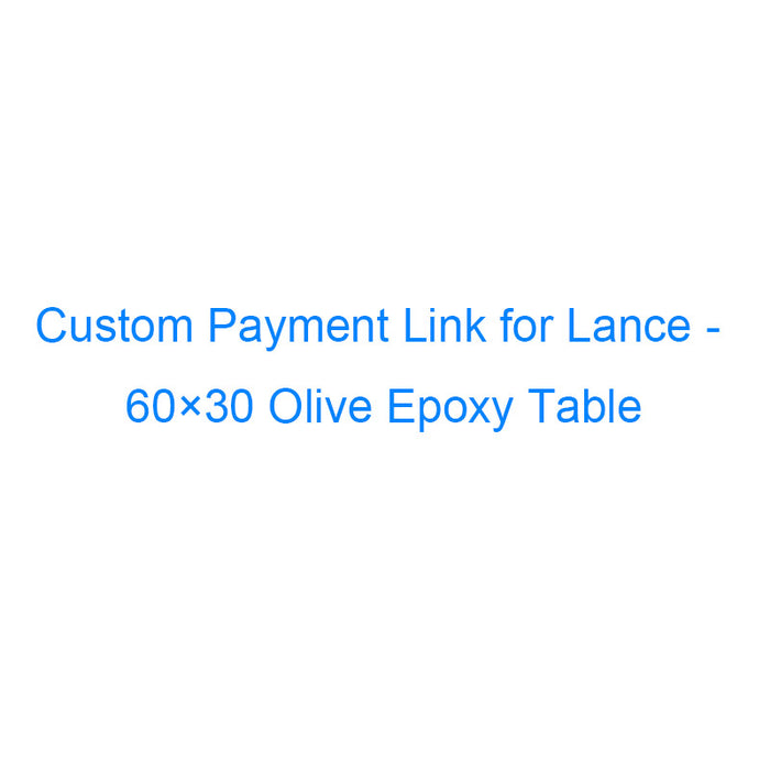 Custom Payment Link for Lance - 60×30 Olive Glossy Clear Epoxy Table with T7 Legs