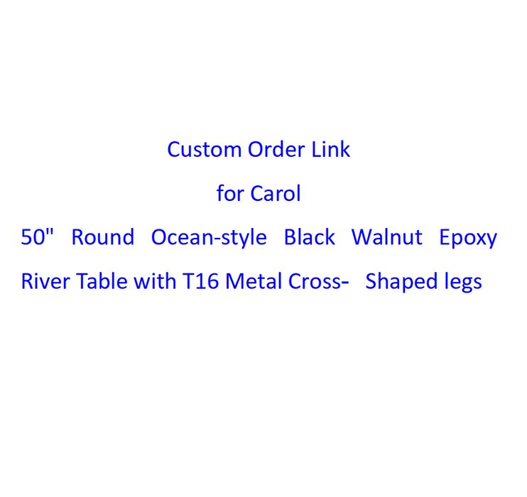 Custom Order Link for Carol - 50" Round Ocean-style Black Walnut Epoxy River Table with T16 Metal Cross‑Shaped legs