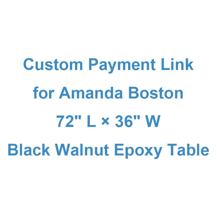 Custom Payment Link for Amanda Boston - 72" L × 36" W Black Walnut Epoxy Table