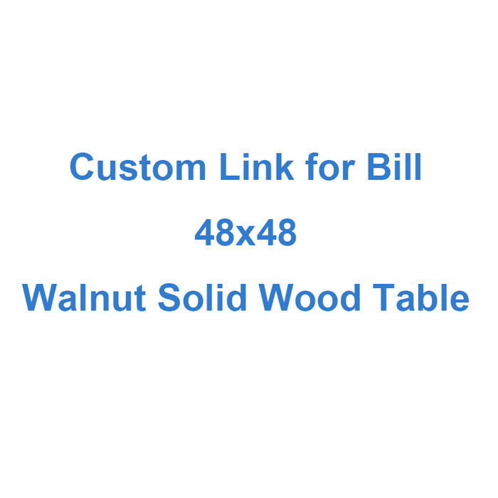 Custom Paymnet Link for Bill of 48x48 Walnut Solid Wood Table