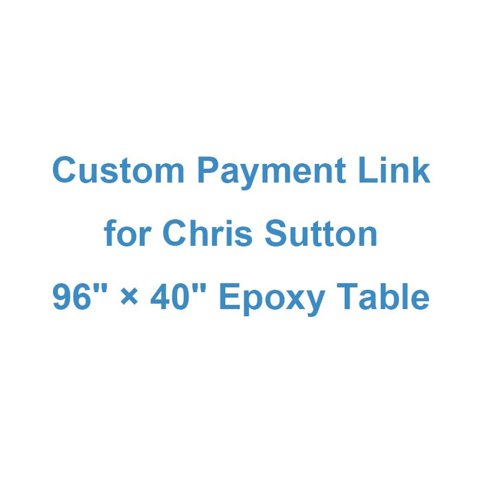 Custom Payment Link for Chris Sutton - 96" × 40" Epoxy Table