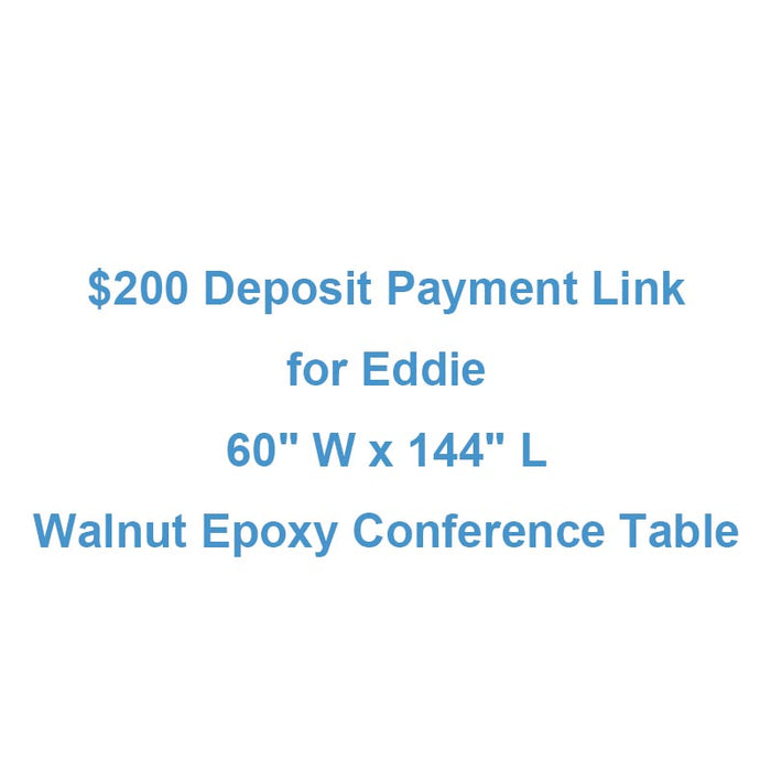 $200 Deposit Payment Link for Eddie - 60" W x 144" L Walnut Epoxy Conference Table