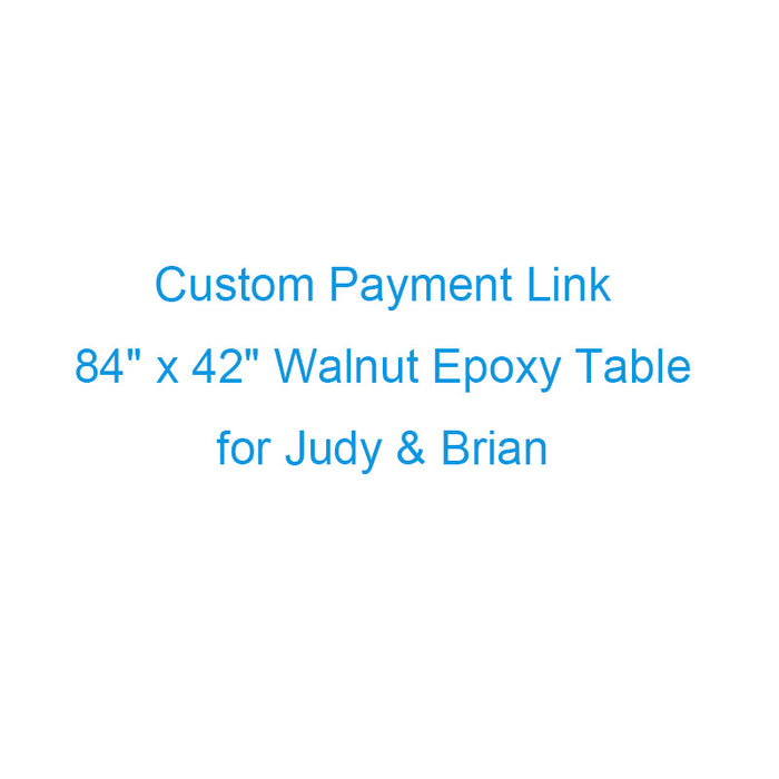 Custom Payment Link for Judy&Brian - 84" x 42" Walnut Mystic Blue Epoxy Table with Straight Edge + Bevel Edge (with rounded corners)