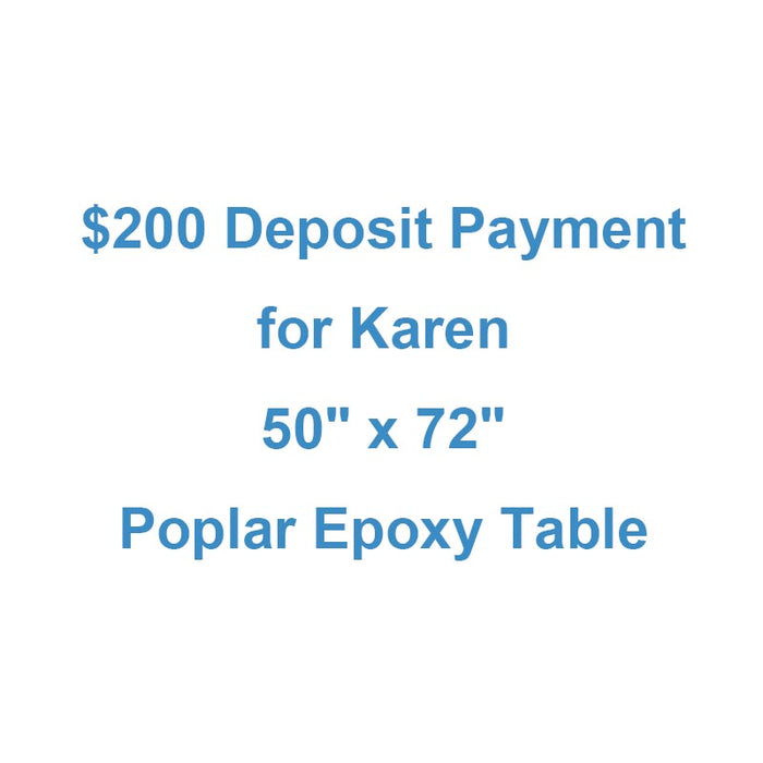 $200 Deposit Payment Link for Karen - 50" x 72" Poplar Epoxy Table