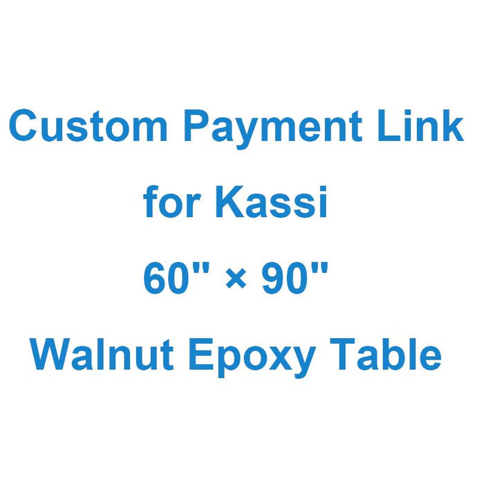 Custom Payment Link for Kassi - 60" × 90" Walnut Epoxy Table