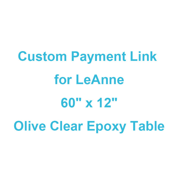 Custom Payment Link for LeAnne - 60" x 12" Olive Epoxy Table with Clear Resin