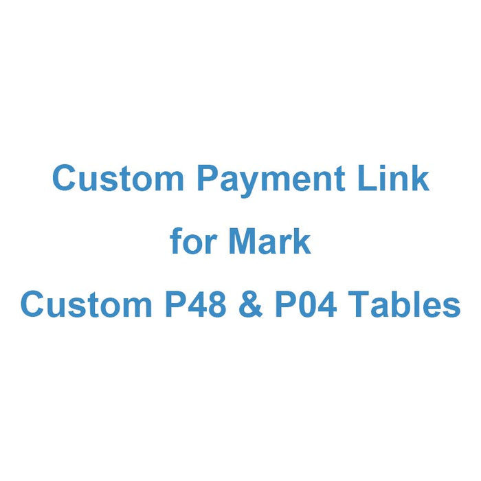 Custom Payment Link for Mark - Custom P48 & P04 Tables