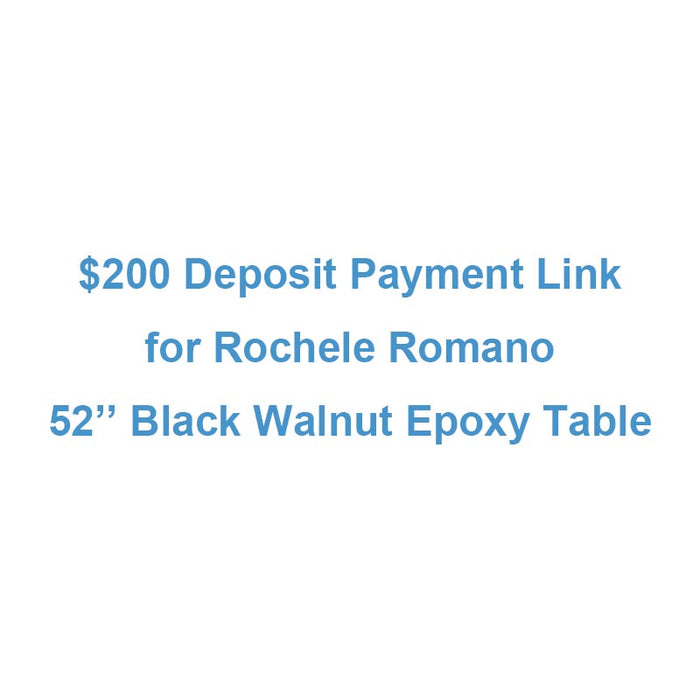 $200 Deposit Payment Link for Rochele Romano- 52" Black Walnut Epoxy Table