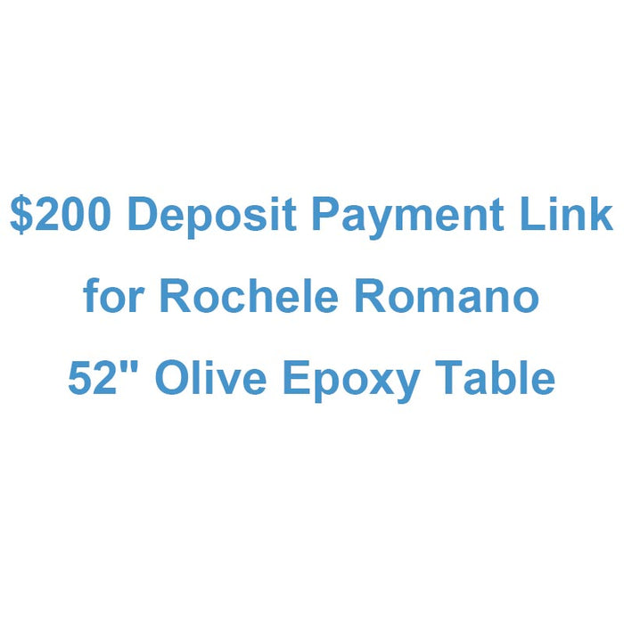 $200 Deposit Payment Link for Rochele Romano- 52" Olive Epoxy Table