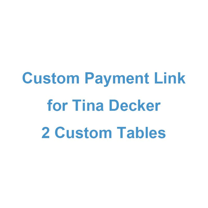 Custom Payment Link for Tina Decker - 2 Custom Tables